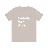 Athlete Apex Center Motivational Unisex Jersey Short Sleeve Tee - 'Earned, Not Given'