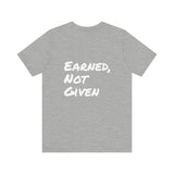 Athlete Apex Center Motivational Unisex Jersey Short Sleeve Tee - 'Earned, Not Given'