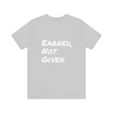 Athlete Apex Center Motivational Unisex Jersey Short Sleeve Tee - 'Earned, Not Given'