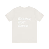 Athlete Apex Center Motivational Unisex Jersey Short Sleeve Tee - 'Earned, Not Given'